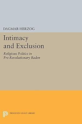 Intimacy and Exclusion: Religious Politics in Pre-Revolutionary Baden (Princeton Legacy Library) by Herzog, Dagmar | Paperback | European History