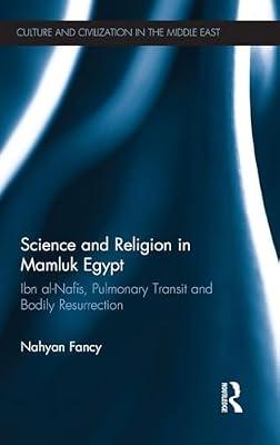 Science and Religion in Mamluk Egypt: Ibn al-Nafis, Pulmonary Transit and Bodily Resurrection (Culture and Civilization in the Middle East, 37) by Fancy, Nahyan | Hardcover | History