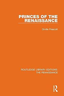 Princes of the Renaissance (9) (Routledge Library Editions: The Renaissance) by Prescott, Orville | Hardcover | History