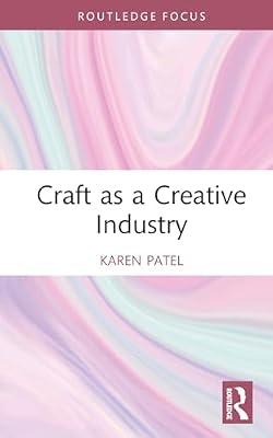 Craft as a Creative Industry (Routledge Research in the Creative and Cultural Industries) by Patel, Karen | Hardcover | Society And Culture: General