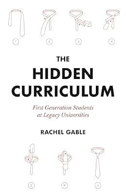 The Hidden Curriculum: First Generation Students at Legacy Universities by Gable, Rachel | Hardcover | Education