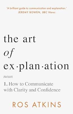 Art of Explanation: How to Communicate with Clarity and Confidence by Atkins, Ros | Hardcover | Writing And Editing Guides