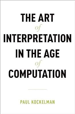 The Art of Interpretation in the Age of Computation by Paul Kockelman | Hardcover | Linguistics