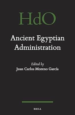 Ancient Egyptian Administration: 104 (Handbook of Oriental Studies. Section 1 The Near and Middle East) | Hardcover | Ancient History: To C 500 Ce
