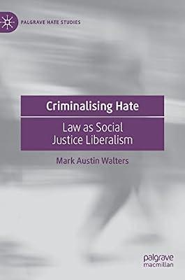 Criminalising Hate: Law As Social Justice Liberalism (Palgrave Hate Studies) by Mark Austin Walters | Hardcover | Social Science