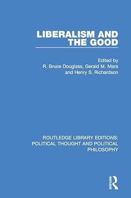 Liberalism and the Good (Routledge Library Editions: Political Thought and Political Philosophy) | Paperback | History
