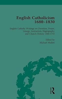 English Catholicism, 1680-1830: English Catholic Writings on Devotion, Prayer, Liturgy, Instruction, Hagiography and Church History 1686-1755 (2) by Mullett, Michael | Hardcover | History