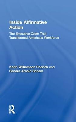 Inside Affirmative Action: The Execution Order That Transformed America's Workforce: The Executive Order That Transformed America's Workforce by Pedrick, Karin Williamson; Scham, Sandra Arnold | Hardcover | Politics And Government