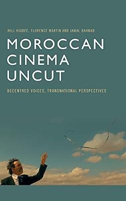 Moroccan Cinema Uncut: Decentred Voices, Transnational Perspectives by Higbee, Will; Martin, Flo; Bahmad, Jamal | Hardcover | Film Theory & Criticism