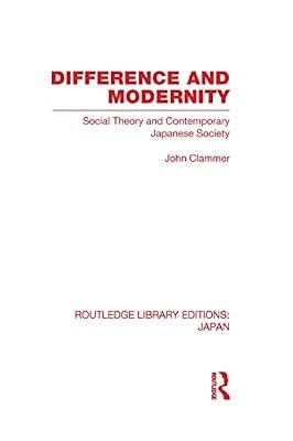 Difference and Modernity: Social Theory and Contemporary Japanese Society (Routledge Library Editions: Japan) by Clammer, John | Hardcover | Reference