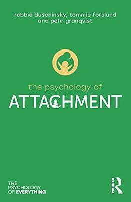 The Psychology of Attachment (The Psychology of Everything) by Duschinsky, Robbie; Granqvist, Pehr; Forslund, Tommie | Paperback | Psychological Theory