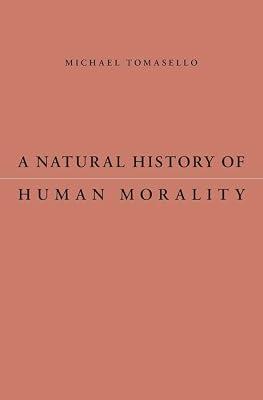 A Natural History of Human Morality by Tomasello, Michael | Hardcover | Social Science