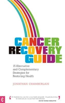 Cancer Recovery Guide: 15 Alternative and Complementary Strategies for Restoring Health by Chamberlain, Jonathan | Paperback | Complementary Therapies