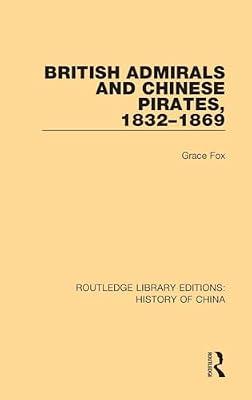 British Admirals and Chinese Pirates, 1832-1869 (Routledge Library Editions: History of China) by Fox, Grace | Hardcover | Regional