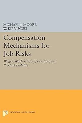 Compensation Mechanisms for Job Risks: Wages, Workers' Compensation, and Product Liability: 1060 (Princeton Legacy Library, 1060) by Moore, Michael J.; Viscusi, W. Kip | Paperback | Political Science