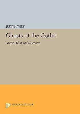Ghosts of the Gothic: Austen, Eliot and Lawrence: 535 (Princeton Legacy Library, 535) by Wilt, Judith | Paperback | Literary Criticism