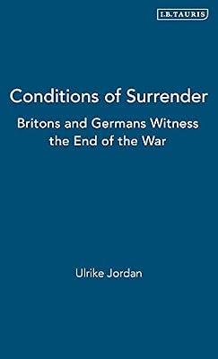 Conditions of Surrender: Britons and Germans Witness the End of the War: v. 8 (International Library of Historical Studies) | Hardcover | History