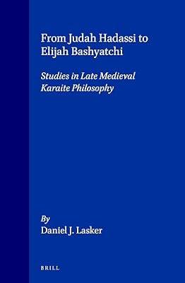 From Judah Hadassi to Elijah Bashyatchi: Studies in Late Medieval Karaite Philosophy: 4 (Supplements to the Journal of Jewish Thought and Philosophy) by Lasker, Daniel | Hardcover | Philosophy