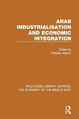Arab Industrialisation and Economic Integration (RLE Economy of Middle East) (Routledge Library Editions: The Economy of the Middle East) | Paperback | Regional
