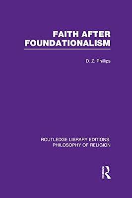 Faith After Foundationalism: 29 (Routledge Library Editions: Philosophy of Religion) by Phillips, D. Z. | Hardcover | Philosophy