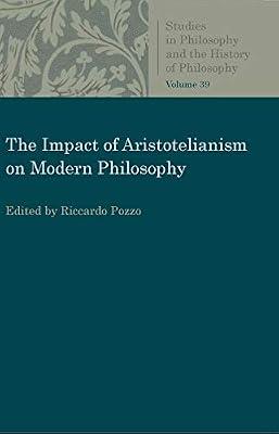 The Impact of Aristotelianism on Modern Philosophy (Studies in Philosophy and the History of Philosophy) | Paperback | History Of Western Philosophy