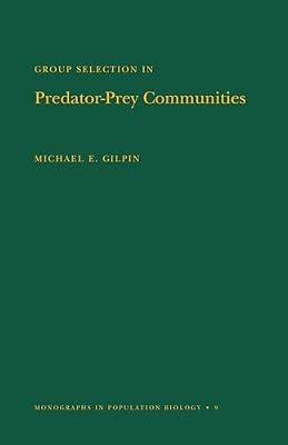 Group Selection in Predator-prey Communities: 9 (Monographs in Population Biology, 9) by Gilpin, Michael E. | Paperback | Science