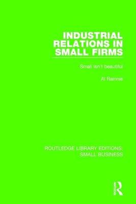 Industrial Relations in Small Firms: Small Isn't Beautiful (Routledge Library Editions: Small Business) by Rainnie, Al | Hardcover | Business & Economics