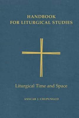 Handbook for Liturgical Studies, Volume V: Liturgical Time and Space: 5 | Hardcover | Christian Liturgy