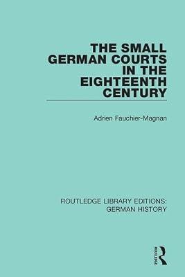 The Small German Courts in the Eighteenth Century: 12 (Routledge Library Editions: German History) by Fauchier-Magnan, Adrien | Hardcover | History And Archaeology