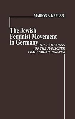 The Jewish Feminist Movement in Germany: The Campaigns of the Judischer Frauenbund, 1904-1938 (Contributions in Women's Studies) by Kaplan, Marion | Hardcover | Gender Studies