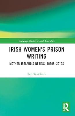 Irish Women's Prison Writing: Mother Ireland’s Rebels, 1960s–2010s (Routledge Studies in Irish Literature) by Washburn, Red | Paperback | Cultural Studies