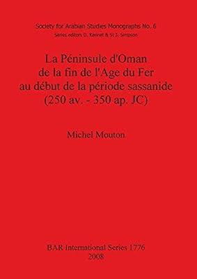 La Péninsule d'Oman de la fin de l'Age du Fer au début de la période sassanide (250 av. - 350 ap. JC): 1776 (British Archaeological Reports International Series) by Mouton, Michel | Paperback | Archaeology By Period