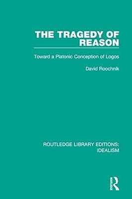 The Tragedy of Reason: Toward a Platonic Conception of Logos (4) (Routledge Library Editions: Idealism) by Roochnik, David | Hardcover | Philosophy