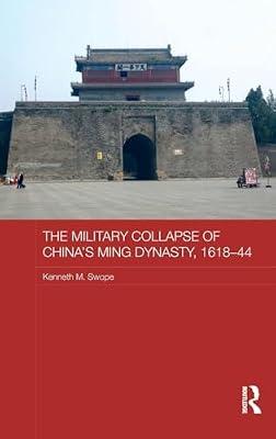The Military Collapse of China's Ming Dynasty, 1618-44 (Asian States and Empires) by Swope, Kenneth M. | Hardcover | History