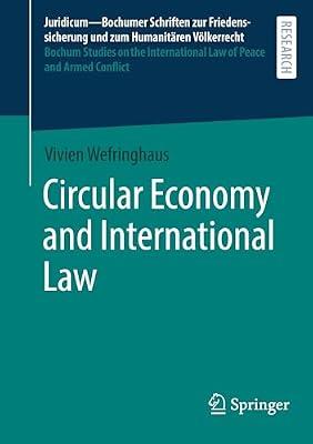 Circular Economy and International Law: 70 (Juridicum – Bochumer Schriften Zur Friedenssicherung Und Zum Humanitären Völkerrecht I ... Law of Peace and Armed Conflict, 71) by Wefringhaus , Vivien | Paperback | Law