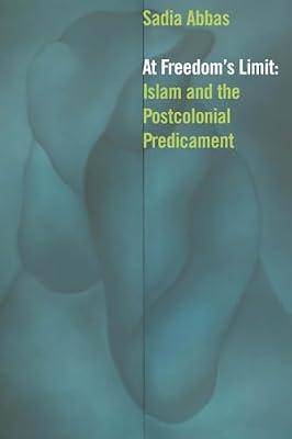 At Freedom's Limit: Islam and the Postcolonial Predicament by Abbas, Sadia | Paperback | Literary Criticism