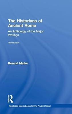 The Historians of Ancient Rome: An Anthology of the Major Writings (Routledge Sourcebooks for the Ancient World) by Mellor, Ronald | Hardcover | History
