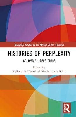 Histories of Perplexity: Colombia, 1970s-2010s (Routledge Studies in the History of the Americas) | Hardcover | Regional