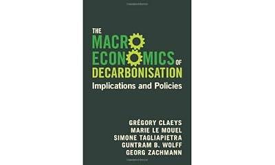 The Macroeconomics of Decarbonisation: Implications and Policies by Claeys, Grégory; Le Mouel, Marie; Zachmann, Georg; Wolff, Guntram B.; Tagliapietra, Simone | Hardcover | Environmental Economics