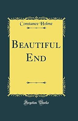 Beautiful End (Classic Reprint) by Holme, Constance | Hardcover | General Fiction (Children'S