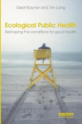 Ecological Public Health: Reshaping the Conditions for Good Health by Lang, Tim; Rayner, Geof | Paperback | Medical