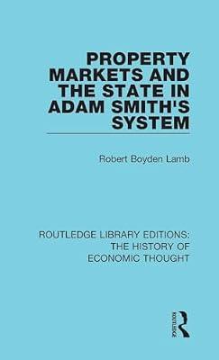 Property Markets and the State in Adam Smith's System (Routledge Library Editions: the History of Economic Thought) by Lamb, Robert Boyden | Hardcover | Business & Economics