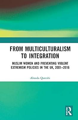 From Multiculturalism to Integration: Muslim Women and Preventing Violent Extremism Policies in the UK, 2001–2016 by Qureshi, Abeeda | Paperback | History