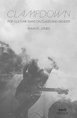 Clampdown - Pop-cultural wars on class and gender by Jones, Rhian E. | Paperback | Social Science