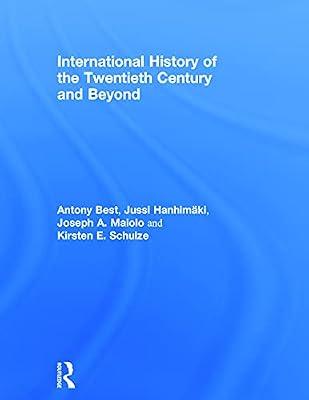International History of the Twentieth Century and Beyond: Third Edition by Best, Antony; Maiolo, Joseph A.; Schulze, Kirsten E.; Hanhimaki, Jussi M. | Hardcover | History