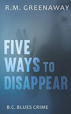 Five Ways to Disappear: 6 (B.C. Blues Crime Series, 6) by Greenaway, R.M. | Paperback | Crime & Mystery