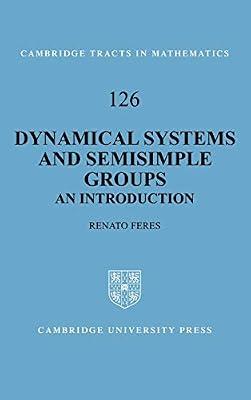 Dynamical Systems and Semisimple Groups: An Introduction: 126 (Cambridge Tracts in Mathematics, Series Number 126) by Feres, Renato | Hardcover | Mathematics