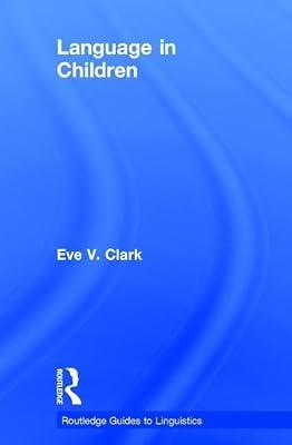 Language in Children (Routledge Guides to Linguistics) by Clark, Eve V. | Hardcover | Language Arts & Disciplines