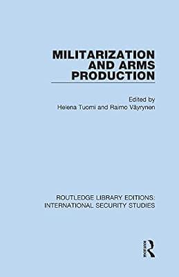 Militarization and Arms Production: 12 (Routledge Library Editions: International Security Studies, 12) | Hardcover | History
