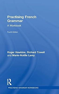 Practising French Grammar: A Workbook (Practicing Grammar Workbooks) by Hawkins, Roger; Towell, Richard; Lamy, Marie-Noelle | Hardcover | Language Arts & Disciplines
